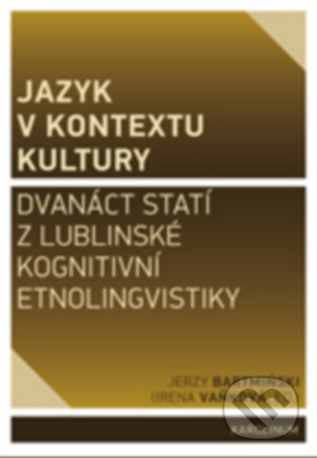 Kniha: Jazyk v kontextu kultury (Jerzy Bartmiński). Univerzita Karlova v Praze, 2016 Kniha: Jazyk v kontextu kultury (Jerzy Bartmiński). Univerzita Karlova v Praze, 2016