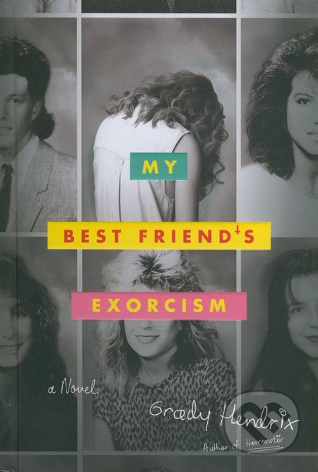 My Best Friend&#039;s Exorcism - Grady Hendrix, Quirk Books, 2016