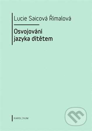 Kniha: Osvojování jazyka dítětem (Lucie Saicová Římalová). Univerzita Karlova v Praze, 2016 Kniha: Osvojování jazyka dítětem (Lucie Saicová Římalová). Univerzita Karlova v Praze, 2016