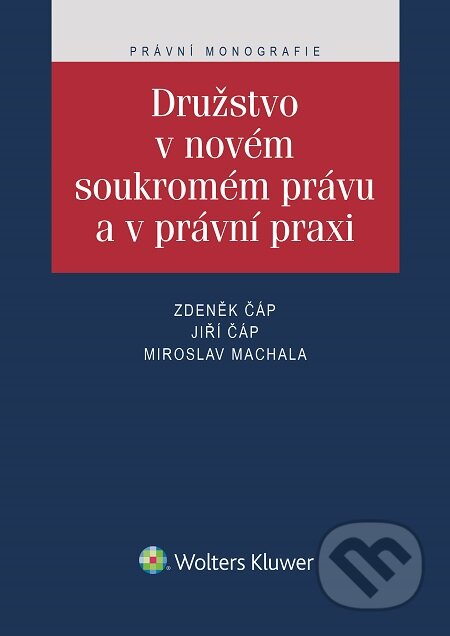 E-kniha: Družstvo v novém soukromém právu a v právní praxi (Jiří Čáp, Miroslav Machala a Zdeněk Čáp). Wolters Kluwer, 2016 E-kniha: Družstvo v novém soukromém právu a v právní praxi (Jiří Čáp, Miroslav Machala a Zdeněk Čáp). Wolters Kluwer, 2016
