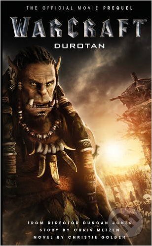 Kniha: Warcraft: Durotan (Christie Golden). Titan Books, 2016 Kniha: Warcraft: Durotan (Christie Golden). Titan Books, 2016