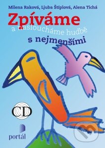 Kniha: Zpíváme a nasloucháme hudbě s nejmenšími (Milena Raková a Ljuba Štíplová). Portál, 2016 Kniha: Zpíváme a nasloucháme hudbě s nejmenšími (Milena Raková a Ljuba Štíplová). Portál, 2016
