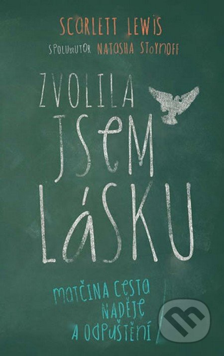 Kniha: Zvolila jsem lásku (Scarlett Lewis). Kristián, 2016 Kniha: Zvolila jsem lásku (Scarlett Lewis). Kristián, 2016