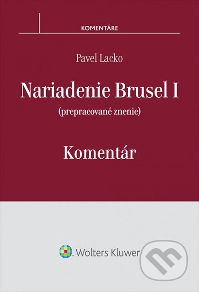 Kniha: Nariadenie Brusel I (Pavel Lacko). Wolters Kluwer, 2016 Kniha: Nariadenie Brusel I (Pavel Lacko). Wolters Kluwer, 2016