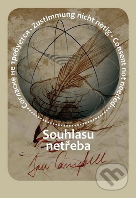 Kniha: Souhlasu netřeba / Consent not needed / Zustimmung nicht nötig (Jan Campbell). Jan Campbell, 2016 Kniha: Souhlasu netřeba / Consent not needed / Zustimmung nicht nötig (Jan Campbell). Jan Campbell, 2016