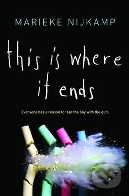 Kniha: This is Where it Ends (Marieke Nijkamp). Sourcebooks Casablanca, 2016 Kniha: This is Where it Ends (Marieke Nijkamp). Sourcebooks Casablanca, 2016