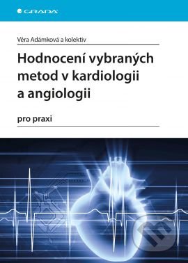 Kniha: Hodnocení vybraných metod v kardiologii a angiologii pro praxi (Věra Adámková a kolektiv). Grada, 2016 Kniha: Hodnocení vybraných metod v kardiologii a angiologii pro praxi (Věra Adámková a kolektiv). Grada, 2016