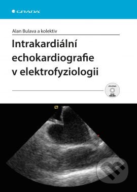 Kniha: Intrakardiální echokardiografie v elektrofyziologii (Alan Bulava a kolektív). Grada, 2016 Kniha: Intrakardiální echokardiografie v elektrofyziologii (Alan Bulava a kolektív). Grada, 2016