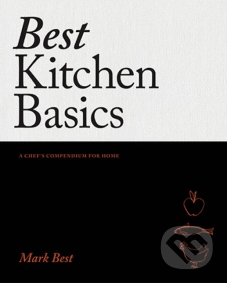 Kniha: Best Kitchen Basics (Mark Best). Hardie Grant, 2016 Kniha: Best Kitchen Basics (Mark Best). Hardie Grant, 2016