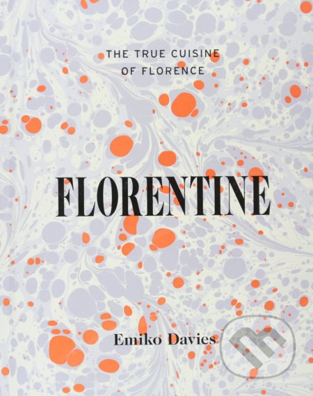 Kniha: Florentine (Emiko Davies). Hardie Grant, 2016 Kniha: Florentine (Emiko Davies). Hardie Grant, 2016