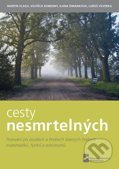 Kniha: Cesty nesmrtelných (Martin Vlach). MatfyzPress, 2016 Kniha: Cesty nesmrtelných (Martin Vlach). MatfyzPress, 2016