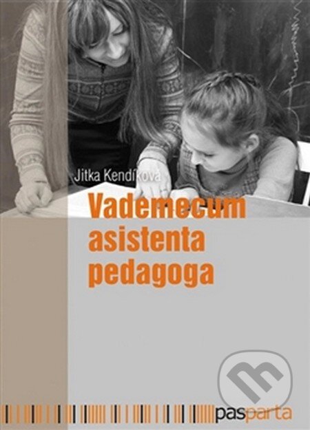 Kniha: Vademecum asistenta pedagoga (Jitka Kendíková). Pasparta, 2016 Kniha: Vademecum asistenta pedagoga (Jitka Kendíková). Pasparta, 2016