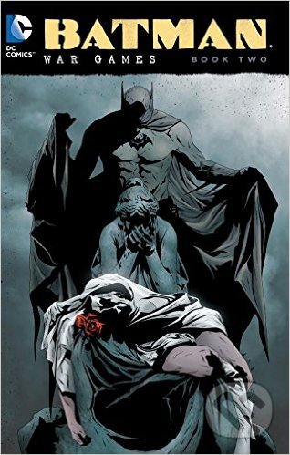 Kniha: Batman War Games (Book Two) (Chuck Dixon a Ed Brubaker). DC Comics, 2016 Kniha: Batman War Games (Book Two) (Chuck Dixon a Ed Brubaker). DC Comics, 2016