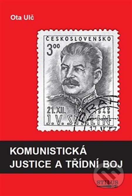 Kniha: Komunistická justice a třídní boj (Ota Ulč). Stilus Press, 2016 Kniha: Komunistická justice a třídní boj (Ota Ulč). Stilus Press, 2016