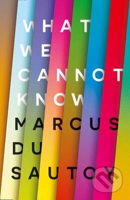 Kniha: What We Cannot Know (Marcus du Sautoy). HarperCollins, 2016 Kniha: What We Cannot Know (Marcus du Sautoy). HarperCollins, 2016