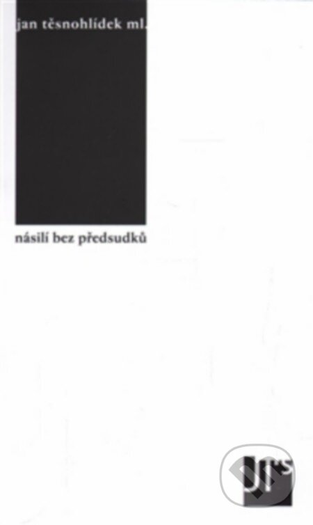 Kniha: Násilí bez předsudků (Jan Těsnohlídek). Jan Těsnohlídek - JT´s nakladatelství, 2016 Kniha: Násilí bez předsudků (Jan Těsnohlídek). Jan Těsnohlídek - JT´s nakladatelství, 2016