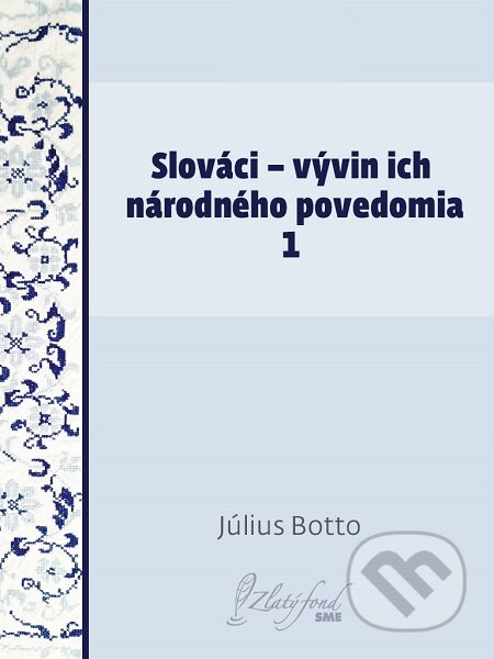 Slováci — vývin ich národného povedomia 1 - Július Botto, Petit Press