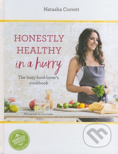 Kniha: Honestly Healthy in a Hurry (Natasha Corrett). Hodder and Stoughton, 2016 Kniha: Honestly Healthy in a Hurry (Natasha Corrett). Hodder and Stoughton, 2016