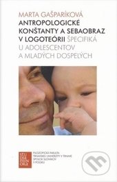 Kniha: Antropologické konštanty a sebaobraz v logoteórii (Marta Gašparíková). Trnavská univerzita - Filozofická fakulta, 2015 Kniha: Antropologické konštanty a sebaobraz v logoteórii (Marta Gašparíková). Trnavská univerzita - Filozofická fakulta, 2015