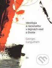 Kniha: Ideológia a racionalita v dejinách vied a živote (Georges Canguilhem). Trnavská univerzita - Filozofická fakulta, 2015 Kniha: Ideológia a racionalita v dejinách vied a živote (Georges Canguilhem). Trnavská univerzita - Filozofická fakulta, 2015