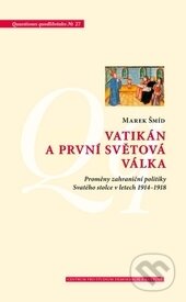 Kniha: Vatikán a první světová válka (Marek Šmíd). Centrum pro studium demokracie a kultury, 2016 Kniha: Vatikán a první světová válka (Marek Šmíd). Centrum pro studium demokracie a kultury, 2016