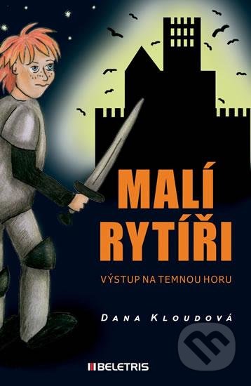 Kniha: Malí rytíři 1: Výstup na Temnou horu (Dana Kloudová). BELETRIS, 2016 Kniha: Malí rytíři 1: Výstup na Temnou horu (Dana Kloudová). BELETRIS, 2016