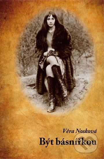 Kniha: Být básnířkou (Věra Nosková). Věra Nosková, 2013 Kniha: Být básnířkou (Věra Nosková). Věra Nosková, 2013