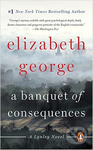 Kniha: A Banquet of Consequences (Elizabeth George). Penguin Books, 2016 Kniha: A Banquet of Consequences (Elizabeth George). Penguin Books, 2016