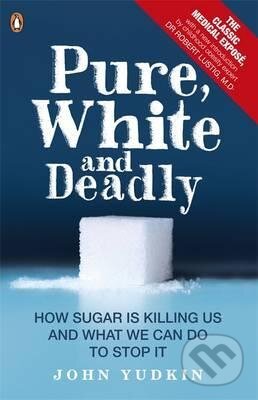 Kniha: Pure, White and Deadly (John Yudkin). Penguin Books, 2012 Kniha: Pure, White and Deadly (John Yudkin). Penguin Books, 2012