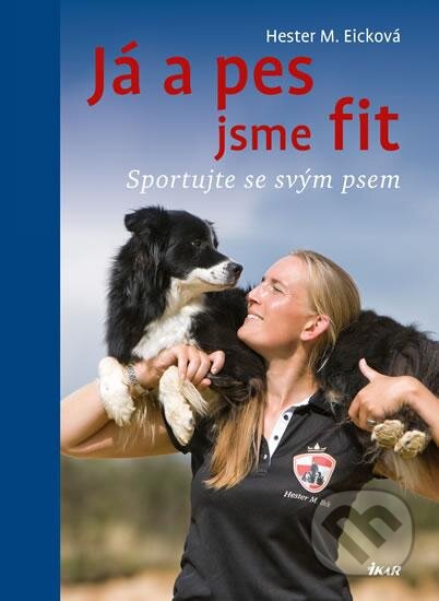 Kniha: Já a pes jsme fit (Hester M. Eick). Ikar CZ, 2016 Kniha: Já a pes jsme fit (Hester M. Eick). Ikar CZ, 2016