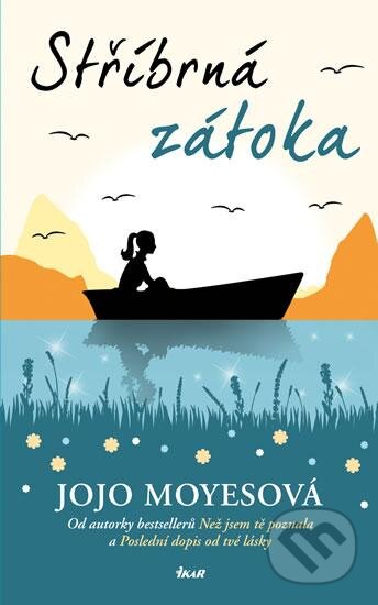 Kniha: Stříbrná zátoka (Jojo Moyes). Ikar CZ, 2016 Kniha: Stříbrná zátoka (Jojo Moyes). Ikar CZ, 2016