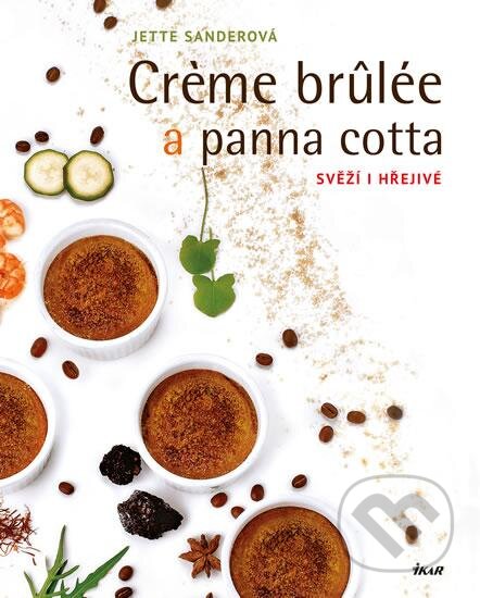 Kniha: Creme brulée a panna cotta (Jette Sander). Ikar CZ, 2016 Kniha: Creme brulée a panna cotta (Jette Sander). Ikar CZ, 2016