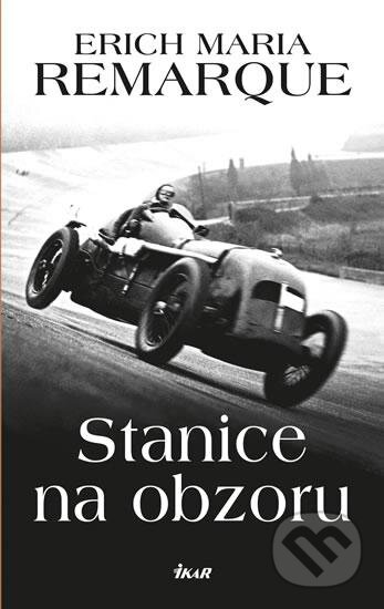 Kniha: Stanice na obzoru (Erich Maria Remarque). Ikar CZ, 2016 Kniha: Stanice na obzoru (Erich Maria Remarque). Ikar CZ, 2016