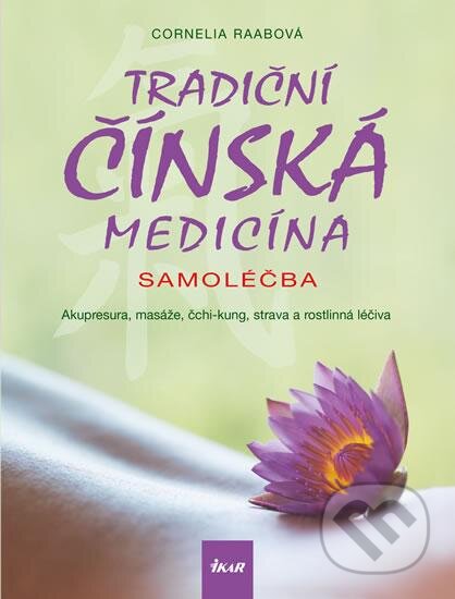Kniha: Tradiční čínská medicína (Cornelia Raab). Ikar CZ, 2016 Kniha: Tradiční čínská medicína (Cornelia Raab). Ikar CZ, 2016