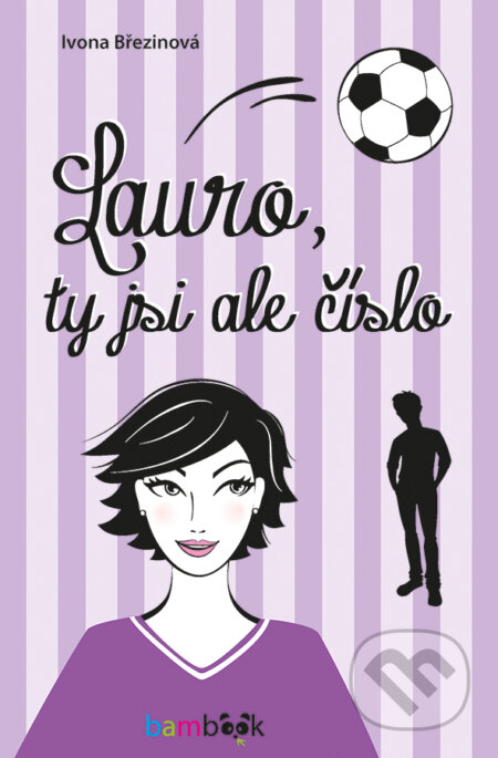 E-kniha: Lauro, ty jsi ale číslo (Březinová Ivone). Grada, 2016 E-kniha: Lauro, ty jsi ale číslo (Březinová Ivone). Grada, 2016