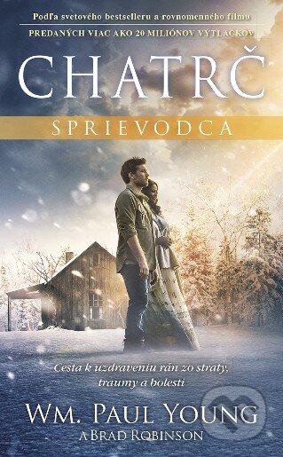 Kniha: Chatrč - Sprievodca (Brad Robinson a William Paul Young). Tatran, 2016 Kniha: Chatrč - Sprievodca (Brad Robinson a William Paul Young). Tatran, 2016