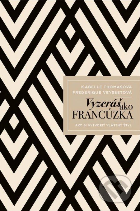 Kniha: Vyzeráš ako Francúzka (Frédérique Veysset a Isabelle Thomas). Ikar, 2016 Kniha: Vyzeráš ako Francúzka (Frédérique Veysset a Isabelle Thomas). Ikar, 2016