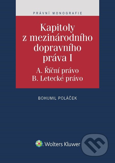E-kniha: Kapitoly z mezinárodního dopravního práva I (Bohumil Poláček). Wolters Kluwer E-kniha: Kapitoly z mezinárodního dopravního práva I (Bohumil Poláček). Wolters Kluwer