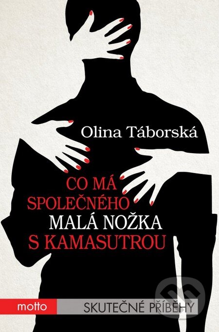 Kniha: Co má společného malá nožka s Kamasutrou (Olina Táborská). Motto, 2016 Kniha: Co má společného malá nožka s Kamasutrou (Olina Táborská). Motto, 2016