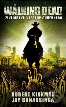 Kniha: Walking Dead: Živí mrtví (Jay Bonansinga a Robert Kirkman). Baronet, 2016 Kniha: Walking Dead: Živí mrtví (Jay Bonansinga a Robert Kirkman). Baronet, 2016