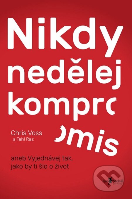 E-kniha: Nikdy nedělej kompromis (Chris Voss). Jan Melvil publishing, 2016 E-kniha: Nikdy nedělej kompromis (Chris Voss). Jan Melvil publishing, 2016