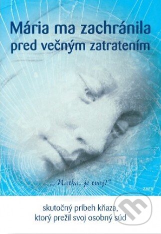 Kniha: Mária ma zachránila pred večným zatratením (Zaex). Zaex, 2016 Kniha: Mária ma zachránila pred večným zatratením (Zaex). Zaex, 2016