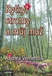 Kytky, stromy a můj muž - Andrea Vernerová, Mare-Czech, 2016
