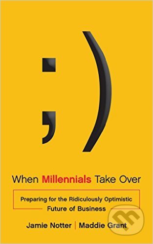 When Millennials Take Over - Jamie Notter, Maddie Grant, Ideapress, 2015