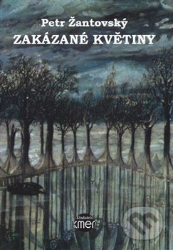 Kniha: Zakázané květiny (Petr Žantovský). Kmen, 2016 Kniha: Zakázané květiny (Petr Žantovský). Kmen, 2016