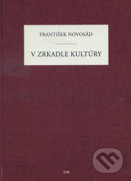 Kniha: V zrkadle kultúry (František Novosád). IRIS, 2016 Kniha: V zrkadle kultúry (František Novosád). IRIS, 2016