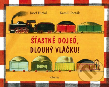 Kniha: Šťastně dojeď, dlouhý vláčku! (Josef Hiršal a Kamil Lhoták). Albatros CZ, 2013 Kniha: Šťastně dojeď, dlouhý vláčku! (Josef Hiršal a Kamil Lhoták). Albatros CZ, 2013