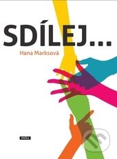 Kniha: Sdílej... (Hana Marksová). Práh, 2016 Kniha: Sdílej... (Hana Marksová). Práh, 2016