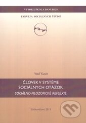 Kniha: Človek v systéme sociálnych otázok (Vasiľ Kusin). Vysoká škola Danubius, 2015 Kniha: Človek v systéme sociálnych otázok (Vasiľ Kusin). Vysoká škola Danubius, 2015