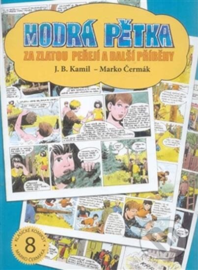 Kniha: Modrá pětka - Za zlatou peřejí a další příběhy (J.B. Kamil). Václav Vávra, 2016 Kniha: Modrá pětka - Za zlatou peřejí a další příběhy (J.B. Kamil). Václav Vávra, 2016